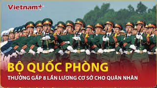 Từ 2025 Sĩ quan quân nhân chuyên nghiệp được thưởng gấp 8 lần lương cơ sở điều kiện là gì  VNP [upl. by Ailssa]