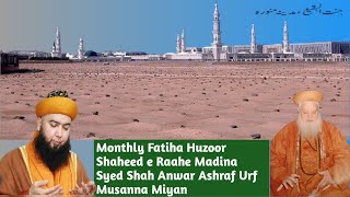 Monthly Fatiha Huzoor Shaheed e Raahe Madina Sayed Shah Anwaar Ashraf Urf Musanna Miyan [upl. by Ocirderf]