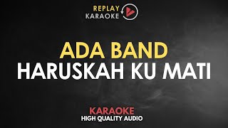 Karaoke Haruskah Ku mati  ADA Band HQ Audio [upl. by Ahsinroc]