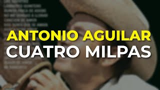 Antonio Aguilar  Cuatro Milpas Audio Oficial [upl. by Berhley174]