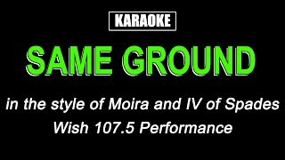 Karaoke  Same Ground  Moira and IV of Spades [upl. by Notsek309]