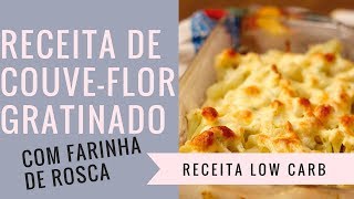 Receita Low Carb  Couve Flor Gratinado Com Farinha de Rosca [upl. by Apfel755]