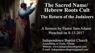 The Sacred NameHebrew Roots Cult  The Return of the Judaizers [upl. by Forland]