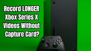 Record LONGER Xbox Series X Videos Without Capture Card [upl. by Anerec]