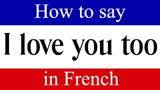 Learn French  How To Say quotI Love You Tooquot in French  French Language Lessons [upl. by Skardol]