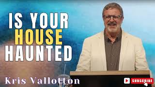 Kris Vallotton  Is Your House Haunted [upl. by Aicilram]