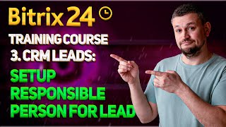 Bitrix24 Training Course 3 CRM Leads Setup Responsible Person for Lead [upl. by Sukramed]