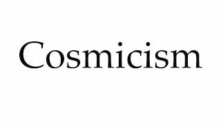 How to Pronounce Cosmicism [upl. by Aniela]