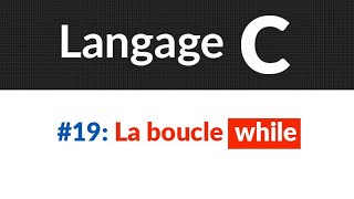 19 La boucle while  Langage C [upl. by Cadmar215]