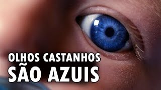 Olhos castanhos são na verdade azuis [upl. by Eillac]