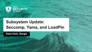 Subsystem Update Seccomp Yama and LoadPin  Kees Cook Google [upl. by March]