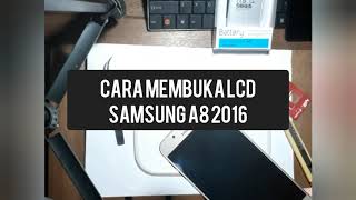 Cara Membuka Layar LCD Samsung A8 2016  How to Open LCD Samsung A8 2016  DIY [upl. by Ardekal]