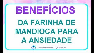 Beneficios da Farinha de Mandioca para Ansiedade [upl. by Accalia]