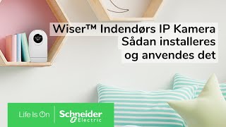 Sådan virker og installeres Wiser Indendørs IP kamera  Schneider Electric [upl. by Renard90]