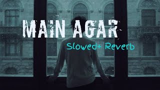 Main Agar Slowed Reverb  Atif Aslam  Tubelight  LoFi Mind [upl. by Acinomaj]