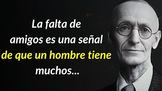 Frase de Hermann Hesse La falta de amigos refleja que un hombre tiene muchos [upl. by Nevet59]