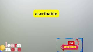 How to Pronounce ascribable [upl. by Telracs]