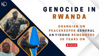 Genocide in Rwanda Ghanaian UN Peacekeeper Gen Anyidoho Remembers 30 Years On [upl. by Semaj]