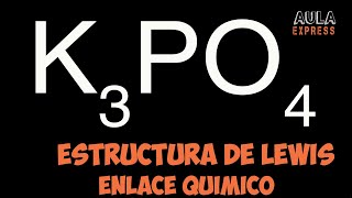 Estructura de Lewis Fosfato de Potasio K3PO4  Enlace Químico [upl. by Woolcott]