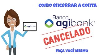 Como Encerrar sua conta da AGIBANK [upl. by Arodoet778]