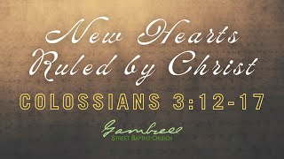 ColossiansNew Hearts Ruled by Christ  Colossians 31217 [upl. by Laddie]