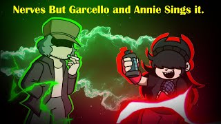 Nerves but Garcello and Annie Sings it [upl. by Airenahs567]