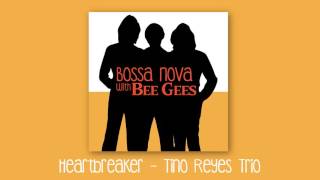 Heartbreaker  The Bee Gees Tino Reyes Trio bossa nova cover [upl. by Yatnohs742]