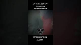 UN CANAL CON LOS CONTROLES EN AEROPUERTOS aeropuertoenalerta [upl. by Attlee]