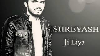 Ji liya Full Audio Song  SHREYASH  SHREYASH amp SanjuSangram [upl. by Ellenehs]