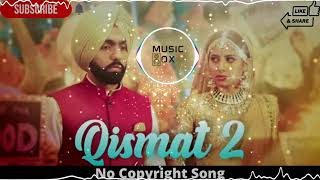 QISMAT 2  No Copyright Song  Ammy Virk  Sargun Mehta  Punjabi Song  Hindi Song  Music Box [upl. by Ykcub]