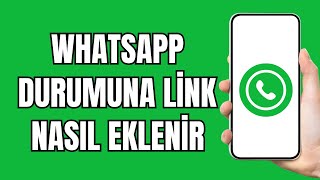 Whatsapp Duruma Link Ekleme 2024  Whatsapp Durumuna Link Nasıl Eklenir [upl. by Adaline]