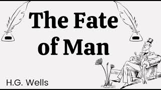 The Fate of Man by HG Wells [upl. by Wescott]