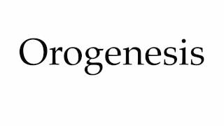 How to Pronounce Orogenesis [upl. by Cotter]