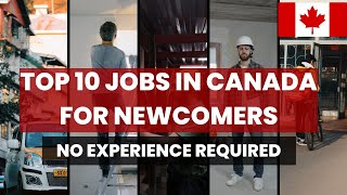 Top 10 Jobs in Canada for Newcomers No Canadian Experience Required [upl. by Nosneh]