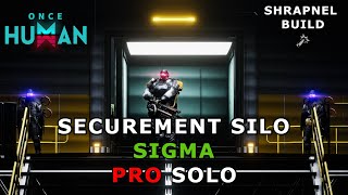 Once Human  Securement Silo SIGMA PRO MASTER【SOLO RUN】SHRAPNEL BUILD [upl. by Aihcropal]