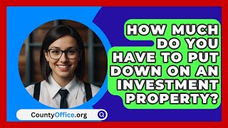 How Much Do You Have To Put Down On An Investment Property  CountyOfficeorg [upl. by Laurence]