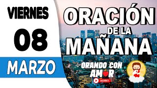 Oración de la Mañana de hoy Viernes 08 de Marzo de 2024 [upl. by Koh59]