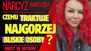 NARCYZ czemu traktuje najgorzej bliskie osoby [upl. by Thorman]