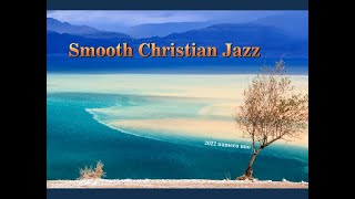 SMOOTH CHRISTIAN JAZZ 2022 1 [upl. by Yetty]