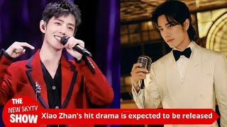 Xiao Zhans hit drama is expected to be scheduled on Dragon TV Official praises Xiao Zhan for being [upl. by Vaclav]