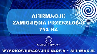 Afirmacje zamykania przeszłości  741 hz [upl. by Alesiram]