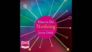 How to Do Nothing Resisting the Attention Economy by Jenny Odell [upl. by Niowtna542]