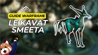 Le Kavat Smeeta  Guide complet warframe [upl. by Remy]