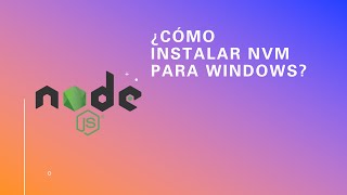 Cómo Instalar NVM en Windows y Gestionar diversas versiones de Nodejs [upl. by Cristi]