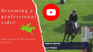 Becoming a professional equestrian rider  Interview with Gareth Graves [upl. by Sherborne]