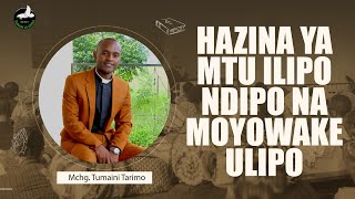 HAZINA YA MTU ILIPO NDIPO NA MOYOWAKE ULIPO mchgtumainitarimo [upl. by Patrick]