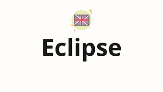 How to pronounce Eclipse [upl. by Namurt352]