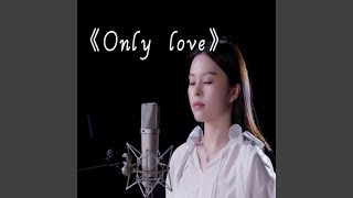 Only Love [upl. by Mullac]