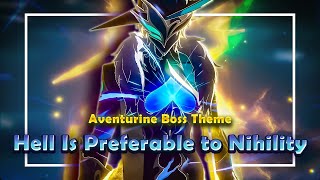 Aventurine Boss Theme 「Hell Is Preferable to Nihility」 [upl. by Shir573]