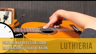 Como manter a estabilidade da afinação do violão de nylon luthieria  Dica Do Minuto 187 [upl. by Peppard]